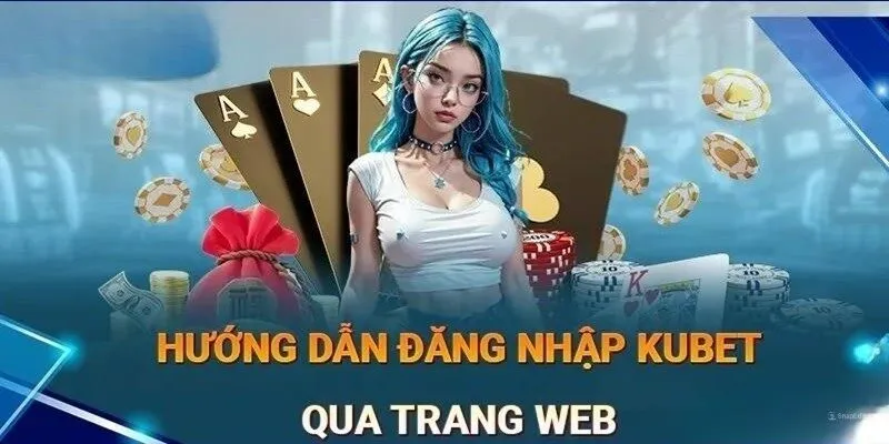 Hướng dẫn đăng nhập Kubet qua trang web trên máy tính