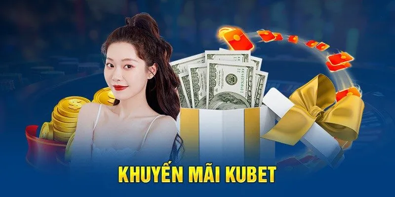 Khuyến mãi tặng tiền mặt cho hội viên đăng ký tài khoản mới tại Kubet