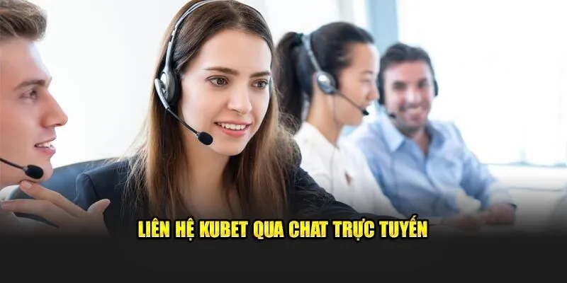 Dùng hình thức chat trực tuyến để liên hệ Kubet