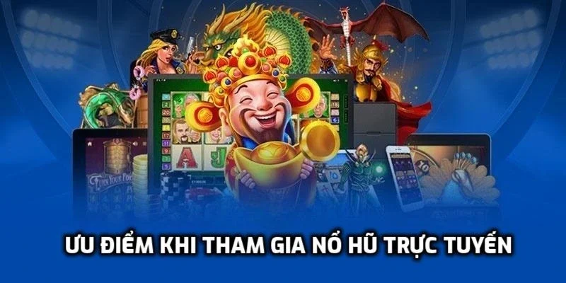 Ưu điểm khi chơi nổ hũ trực tuyến Kubet