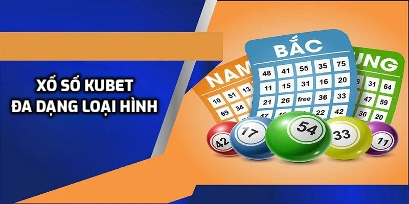 Xổ số Kubet đa dạng loại hình chơi